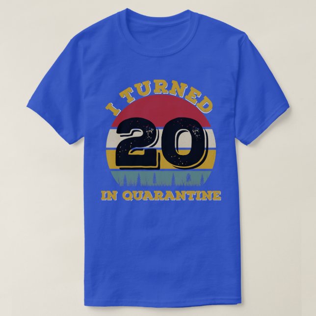 I Turned 20 In Quarantine T-Shirt (Design Front)