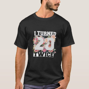 I Turned 20 Twice Funny 40 Years Old 40Th Birthday T-Shirt