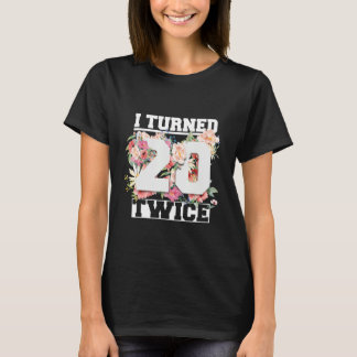 I Turned 20 Twice Funny 40 Years Old 40th Birthday T-Shirt