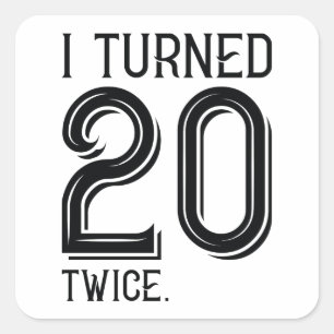 I Turned 20 Twice Square Sticker