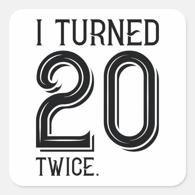 I Turned 20 Twice Square Sticker (Front)
