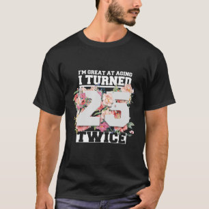 I Turned 25 Twice Fifty 50 Years Old 50Th Birthday T-Shirt