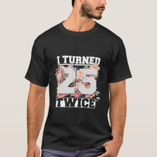 I Turned 25 Twice Fifty 50 Years Old 50Th Birthday T-Shirt