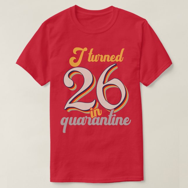 I Turned 26 in 26th Birthday T-Shirt (Design Front)