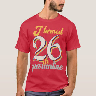 I Turned 26 in 26th Birthday T-Shirt