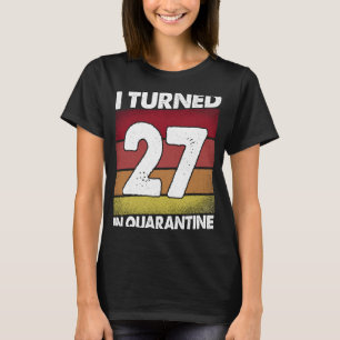 I Turned 27 In Quarantine 2020 27 years old 27th B T-Shirt