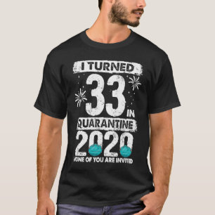 I Turned 33 In Quarantine 2020 33 years old 33rd B T-Shirt
