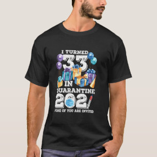 I Turned 33 In Quarantine Funny 33rd Birthday 2021 T-Shirt