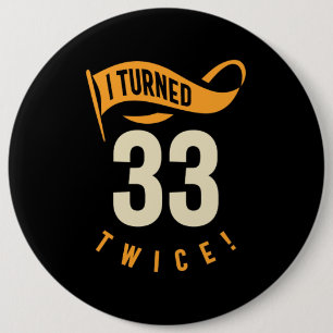 I Turned 33 Twice! Funny 66th Birthday 6 Cm Round Badge