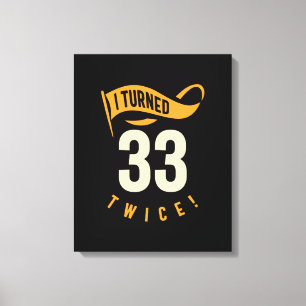I Turned 33 Twice! Funny 66th Birthday Canvas Print