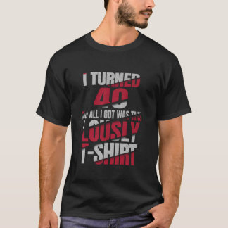 I Turned 40 And All I Got Was This Lousy T-Shirt