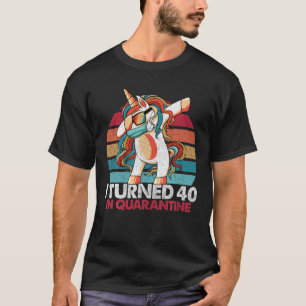 I Turned 40 In Quarantine 2020 Dabbing Unicorn 40t T-Shirt