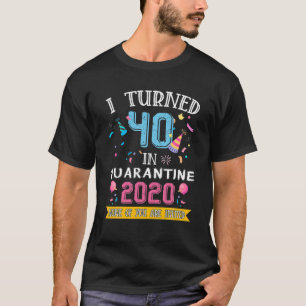 I turned 40 in quarantine. 40th birthday for Girls T-Shirt