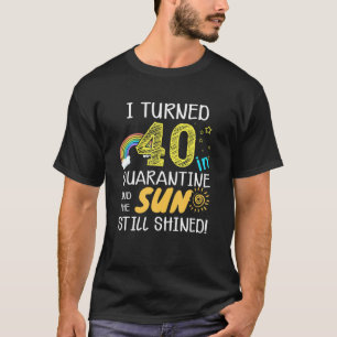 I Turned 40 in Quarantine Cute 40th Birthday Gift T-Shirt