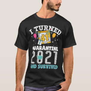 I Turned 41 in Quarantine Funny 41st Birthday 2021 T-Shirt
