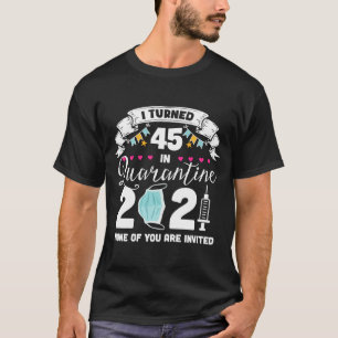 I Turned 45 in Quarantine Cute 45th Birthday 2021 T-Shirt