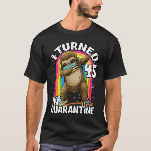 I Turned 45 In Quarantine DABBING Sloth 45th Birth T-Shirt