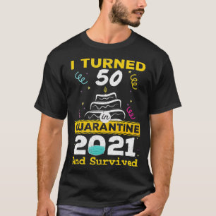 I turned 50 in quarantine 2021 50th birthday 50 ye T-Shirt