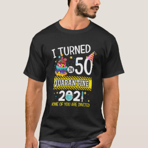 I Turned 50 In Quarantine 50Th Birthday Men Women T-Shirt