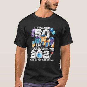 I Turned 50 In Quarantine Funny 50Th Birthday 2021 T-Shirt