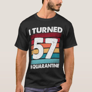 I Turned 57 In Quarantine 2020 57 Years Old 57th B T-Shirt