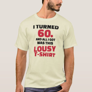 I turned 60 birthday lousy Tshirt