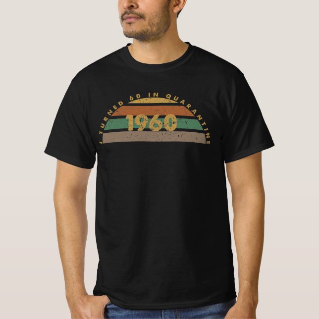 I Turned 60 In Quarantine T-Shirt (Front)
