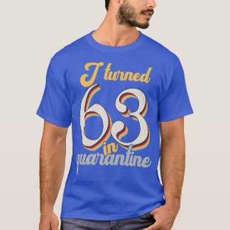 I Turned 63 in 63th Birthday T-Shirt