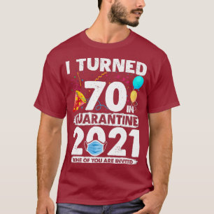 I Turned 70 In Quarantine 2021 Funny 70th Gift T-Shirt