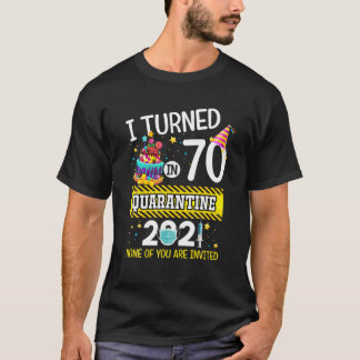 I Turned 70 In Quarantine 70Th Birthday Men Women T-Shirt