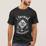 i turned 70th In quarantine funny birthday idea T-Shirt<br><div class="desc">70th birthday in quarantine vintage</div>