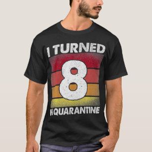 I Turned 8 In Quarantine 2020 8 years old 8th Birt T-Shirt