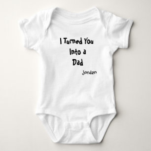 I Turned You Into a Dad Baby Bodysuit   Funny Firs