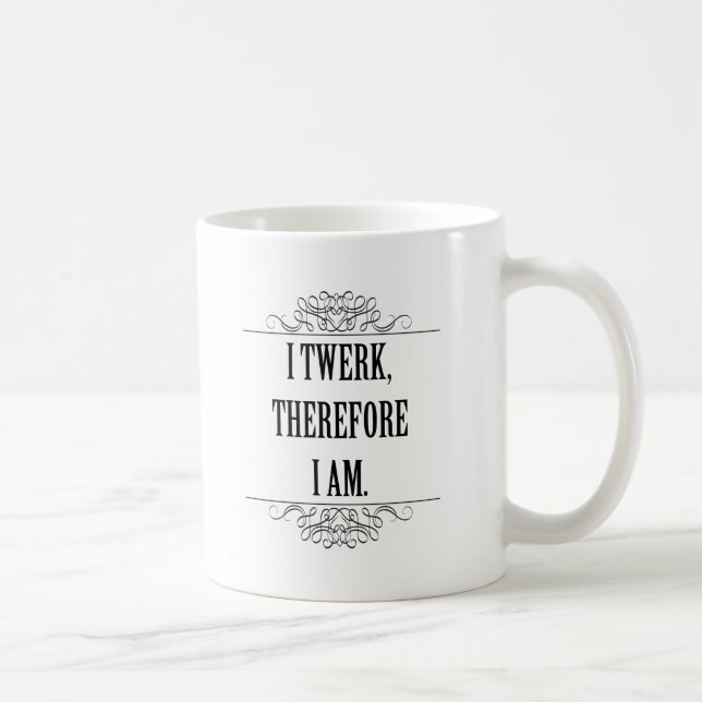 I Twerk Therefore I Am Coffee Mug (Right)