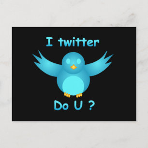 I TWITTER, DO U ? by SHARON SHARPE Postcard