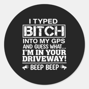 I typed into my gps and guess what i'm in your I t Classic Round Sticker