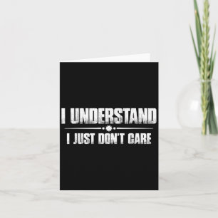 I Understand, I Just Don't Care _ -  Card