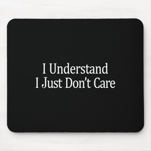 I Understand - I Just Don't Care -  Mouse Mat (Front)