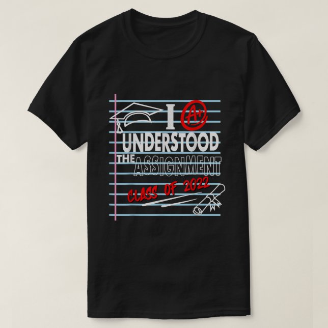 I Understood The Assignment Class Of  Graduation S T-Shirt (Design Front)