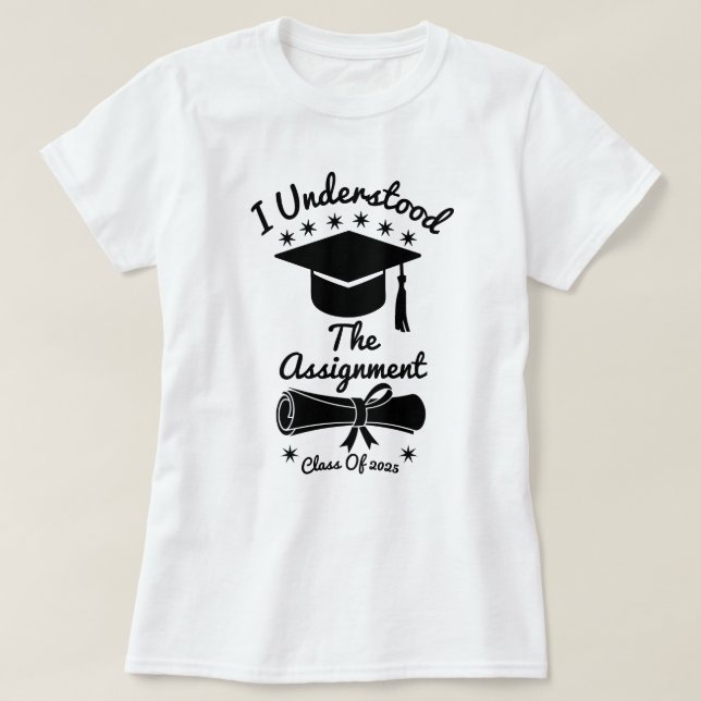 I Understood The Assignment T-Shirt (Design Front)