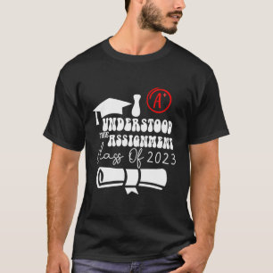 I Understood The Assignt Class Of 2023 Graduation T-Shirt