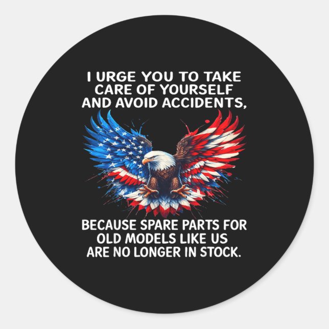I Urge You To Take Care Of Yourself And Avoid Acci Classic Round Sticker (Front)