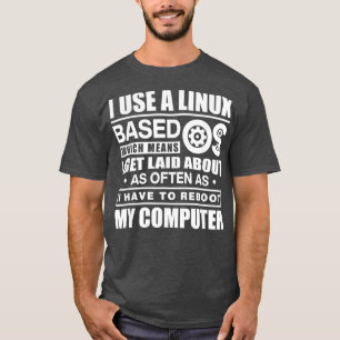 I Use A Linu Based Os Funny Techical Gift T-Shirt