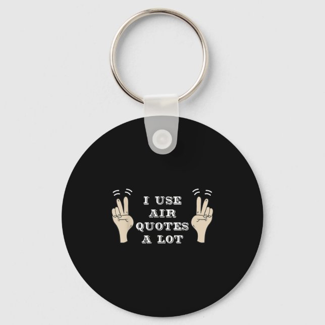 I Use Air Quotes A Lot Funny  Key Ring (Front)
