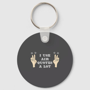 I Use Air Quotes A Lot Funny  Key Ring