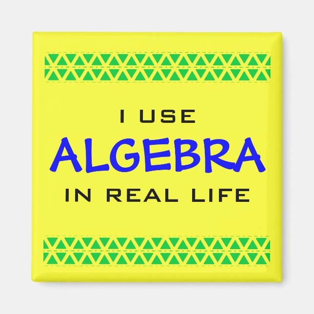 I USE ALGEBRA IN REAL LIFE MAGNET (Front)