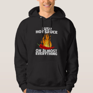 I Use Hot Chili Sauce On Almost Everything Spicy P Hoodie