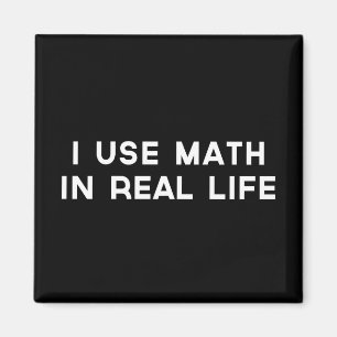 I Use Math In Real Life Magnet