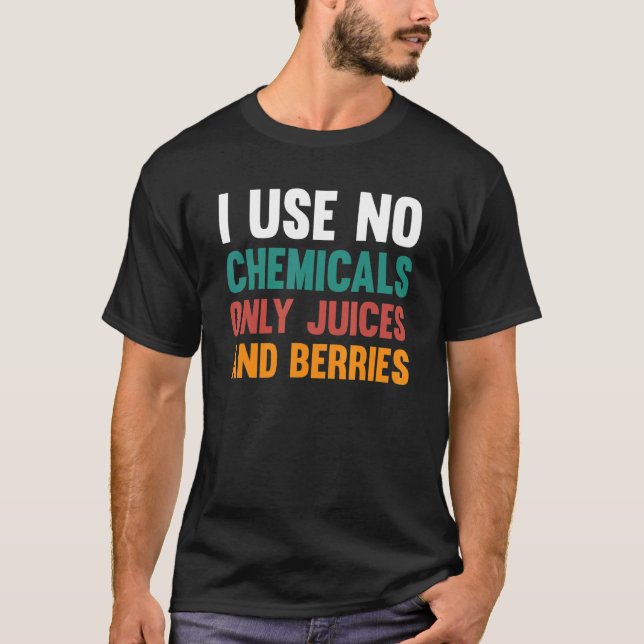 I Use No Chemicals Only Juice And Berries Fitness  T-Shirt (Front)