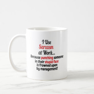 I Use Sarcasm at Work Because,Funny sarcasm  Coffee Mug